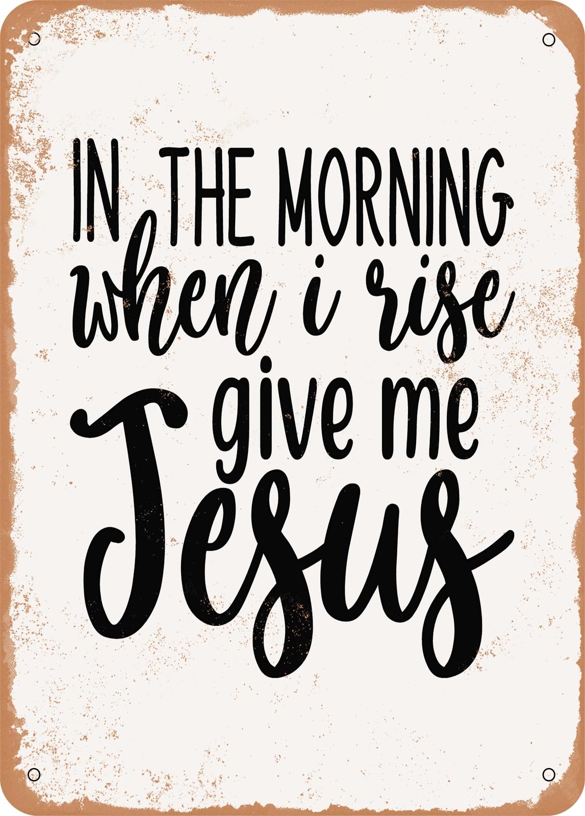 Miaomansenstore Metal Sign - In The Morning When I Rise Give Me Jesus - Vintage Rusty Look Home Decor