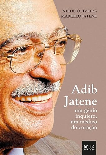 Adib Jatene - um gênio inquieto, um médico do coração
