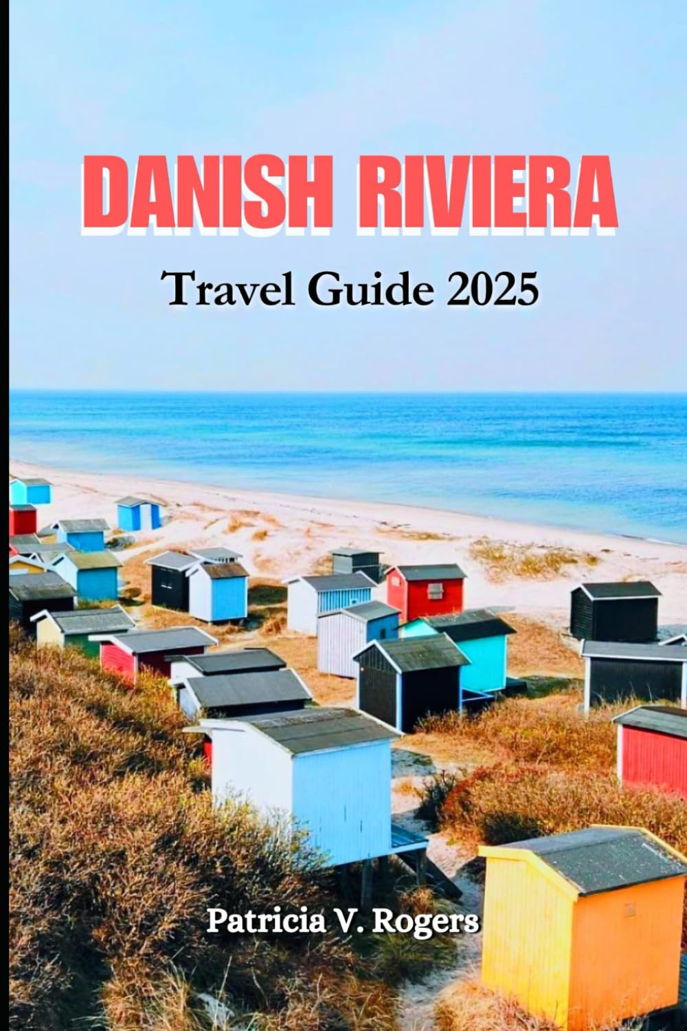 Danish Riviera Travel Guide 2025: A Definitive Insider Tips to Culture, Festivals, Sun-Kissed Shores & Adventures on Denmark’s Dreamy Coastline