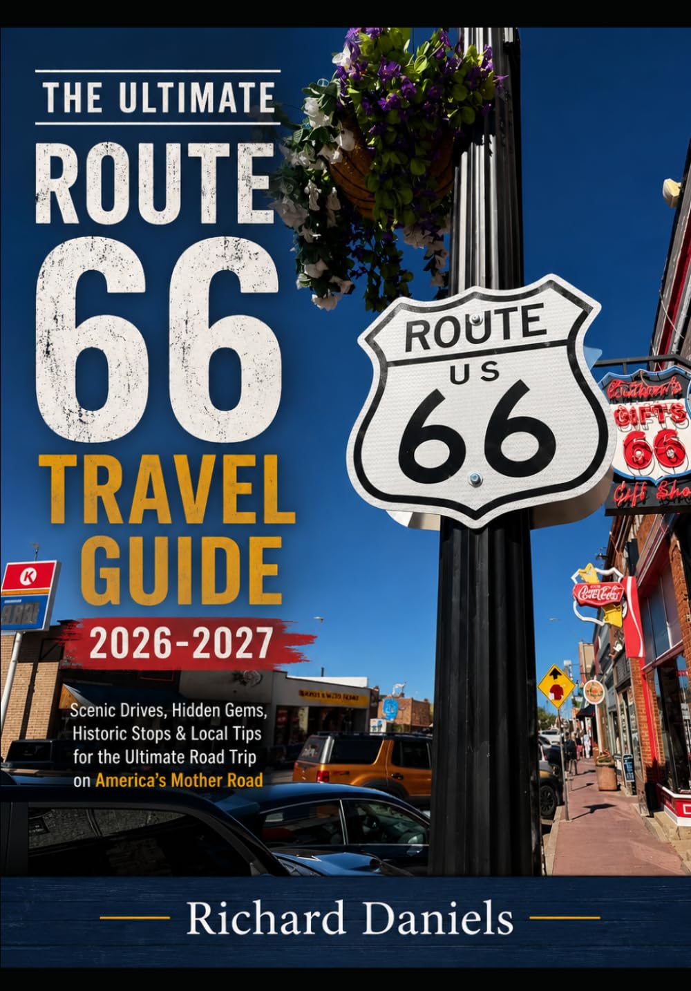Route 66 Travel Guide 2026-2027: Hidden Gems, Historic Stops & Scenic Drives Along America's Mother Road