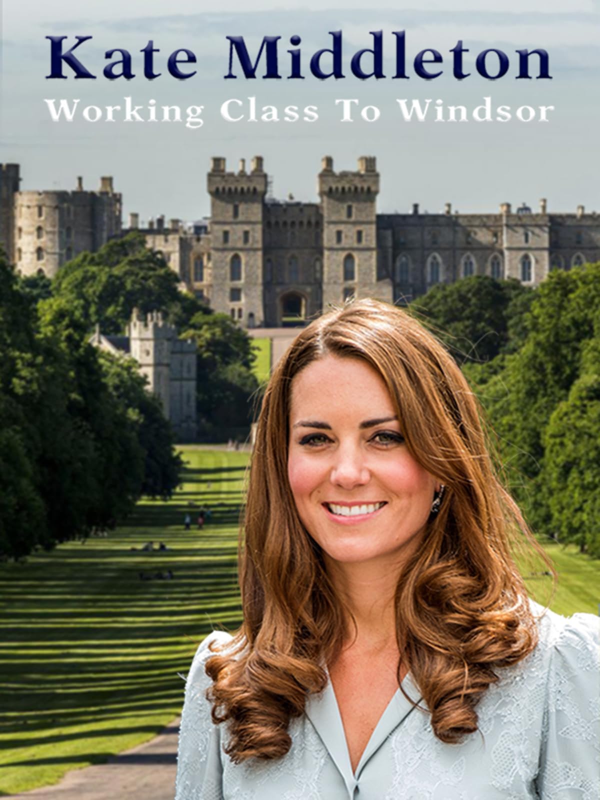 Kate Middleton: Working Class to Windsor