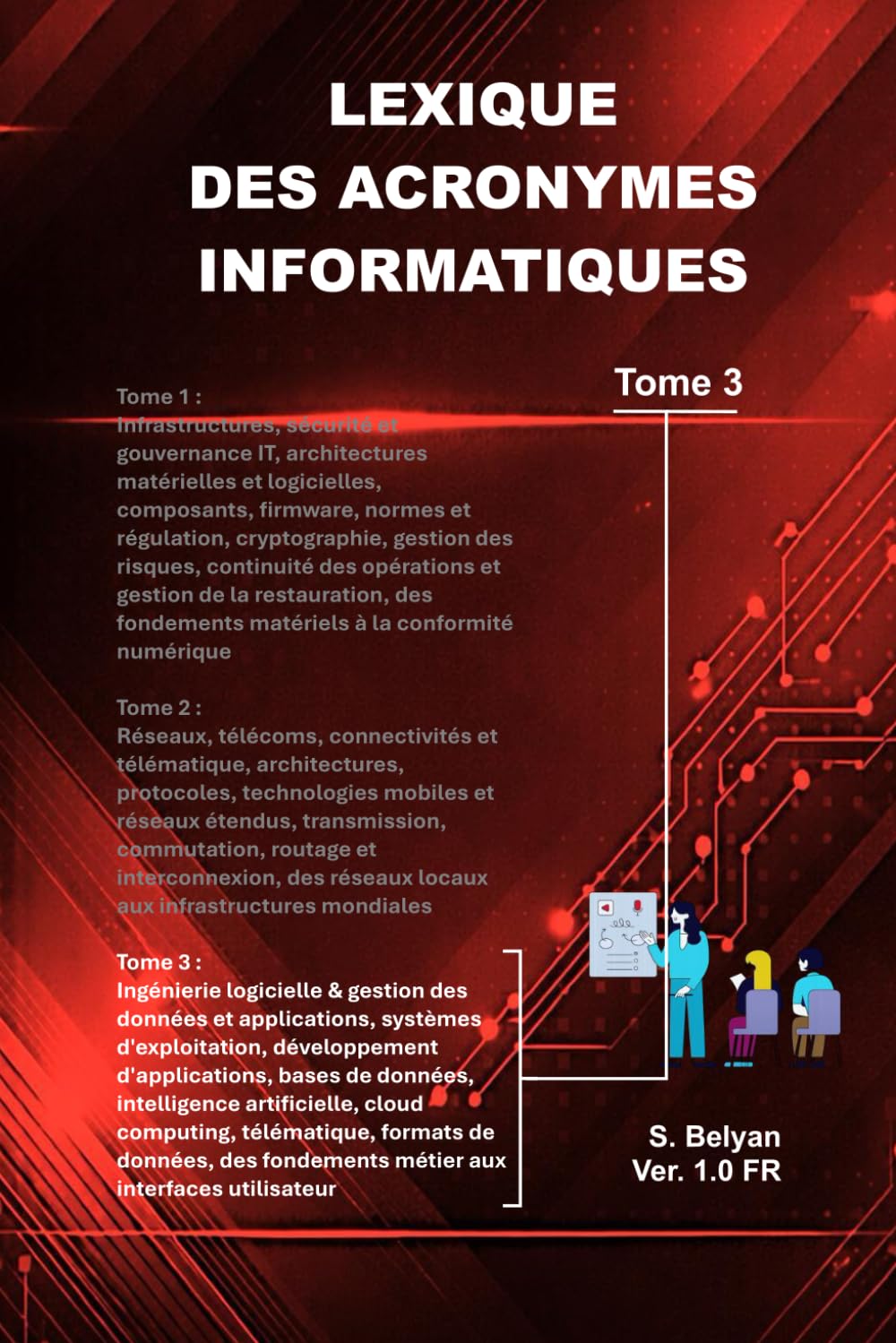 Lexique des Acronymes informatiques (Tome 3): Consacré à l’ingénierie logicielle et gestion des données, il constitue une référence complète des ... aux étudiants, professionnels et passionnés