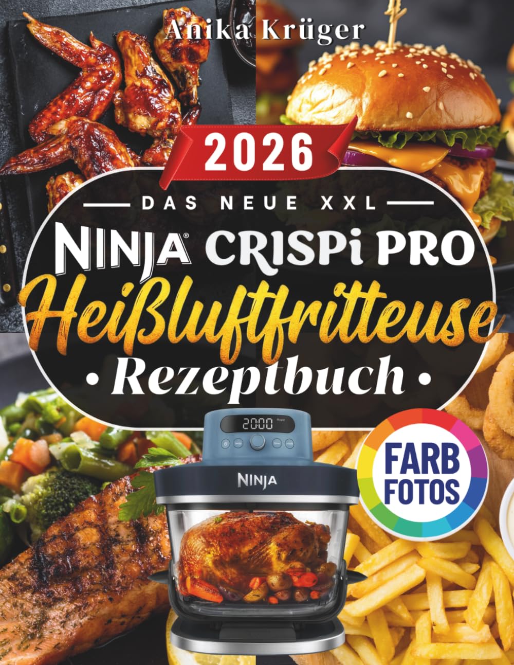 Das Neue XXL Ninja Crispi PRO Glas-Heißluftfritteusen Rezeptbuch: Über 100 schnelle, köstliche und knusprige Rezepte für Frühstück, saftiges Fleisch, ... süßes Gebäck. (MIT NÄHRWERTEN & FARBFOTOS!)