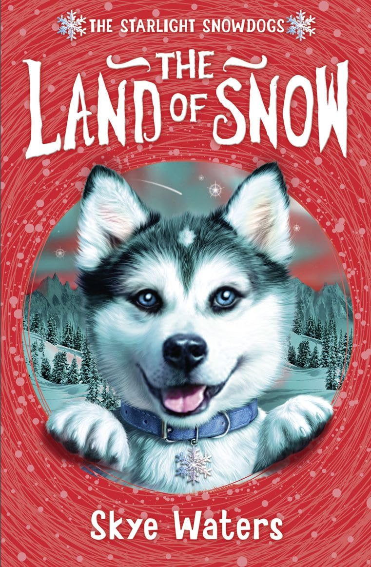 The Land of Snow: A Magical Childrens Adventure Set in the Arctic with a Husky Puppy: Book 1 (Starlight Snowdogs)