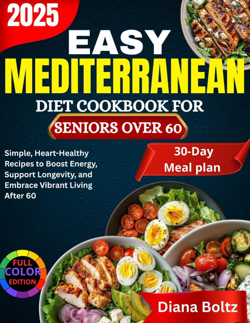 The Easy Mediterranean diet cookbook for Seniors over 60: Simple, Heart-Healthy Recipes to Boost Energy, Support Longevity, and Embrace Vibrant Living After 60”