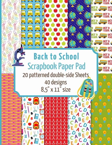 Back to school scrapbook paper pad: 20 double sided patterned sheets for scrapbooking, paper arts, decoupage, DIY crafts. 8.5" x 11" paper book. 40 different designs. (Scrapbook paper Collection)