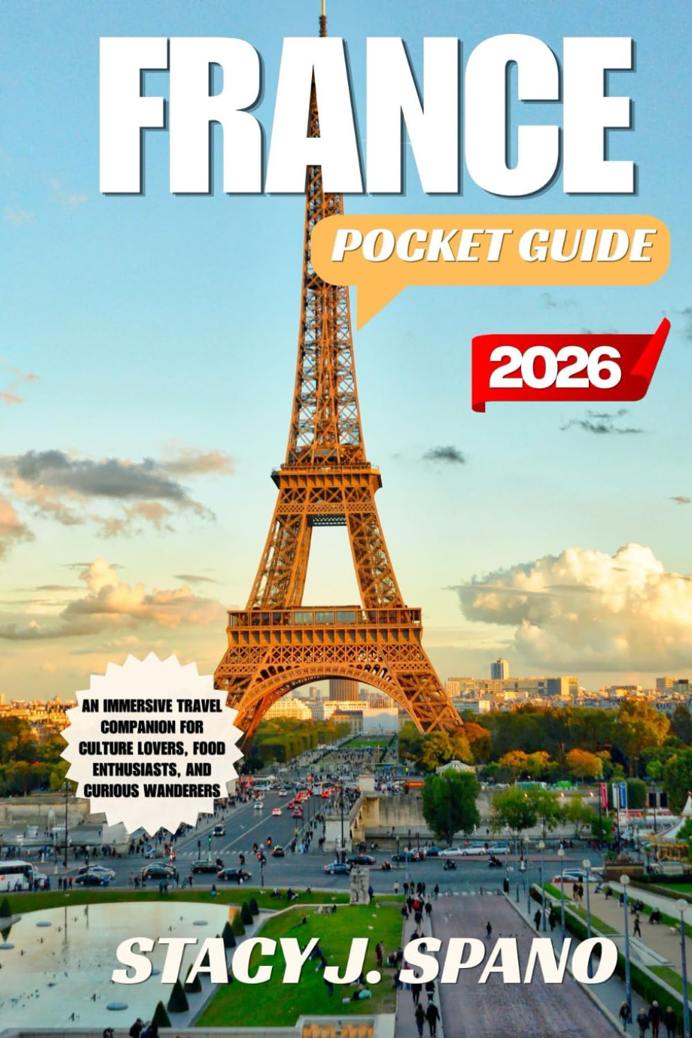 FRANCE POCKET GUIDE 2026: An Immersive Travel Companion for Culture Lovers, Food Enthusiasts, and Curious Wanderers