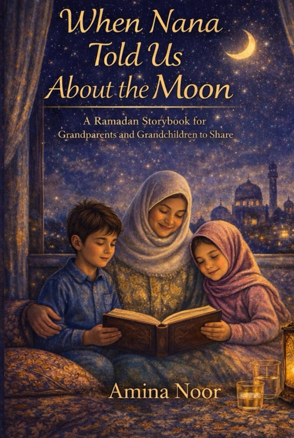 When Nana Told Us About the Moon (Illustrated): A Ramadan Storybook for Grandparents and Grandchildren to Share (The Muslim Kids Faith)