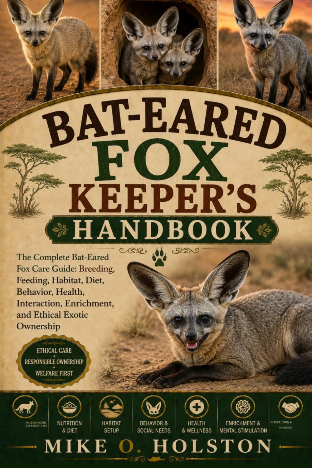BAT-EARED FOX KEEPER'S HANDBOOK: The Complete Bat-Eared Fox Care Guide: Breeding, Feeding, Habitat, Diet, Behavior, Health, Interaction, Enrichment, and Ethical Exotic Ownership
