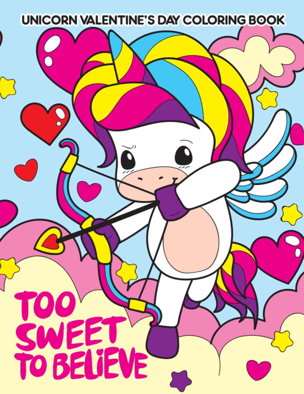 Unicorn Valentine’s Day Coloring Book: Too Sweet to Believe: Kawaii Unicorn Valentine’s Day Gift Coloring Book for Girls With Adorable Unicorns and ... - Girly Coloring Pages for Fun and Relaxation