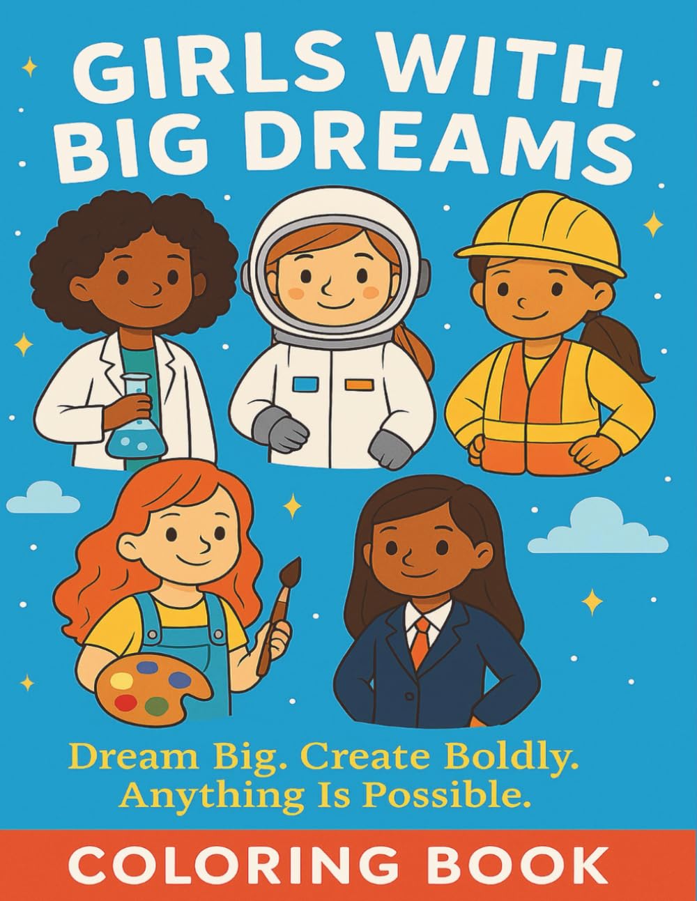 Girls With Big Dreams: Dream Big. Create Boldly. Anything is Possible.