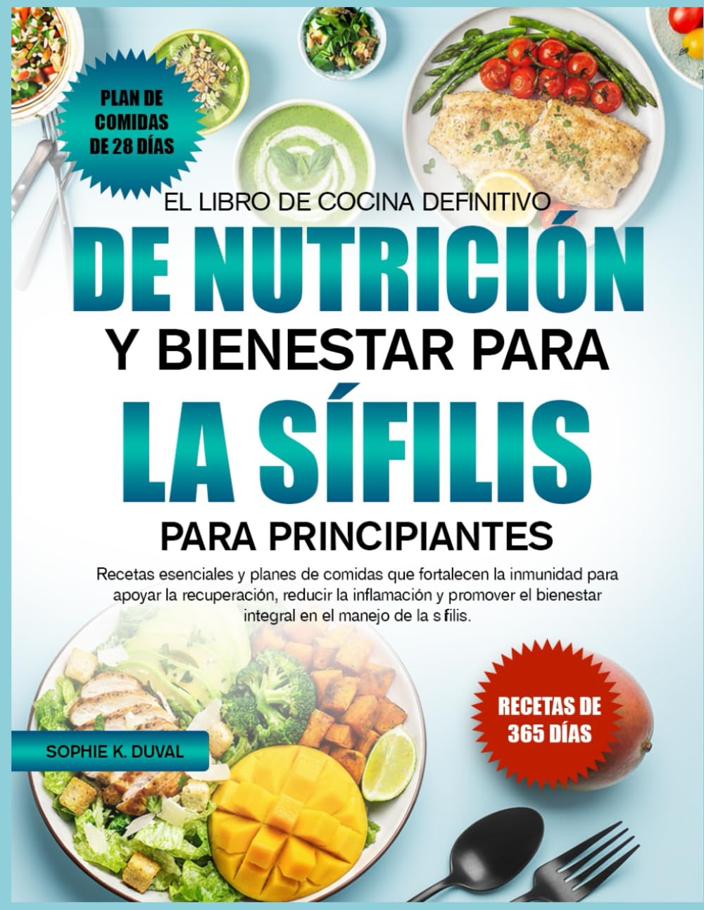 EL LIBRO DE COCINA DEFINITIVO DE NUTRICIÓN Y BIENESTAR PARA LA SÍFILIS PARA PRINCIPIANTES: Recetas esenciales y planes de comidas que fortalecen la ... la recuperación, reducir la inflamación y