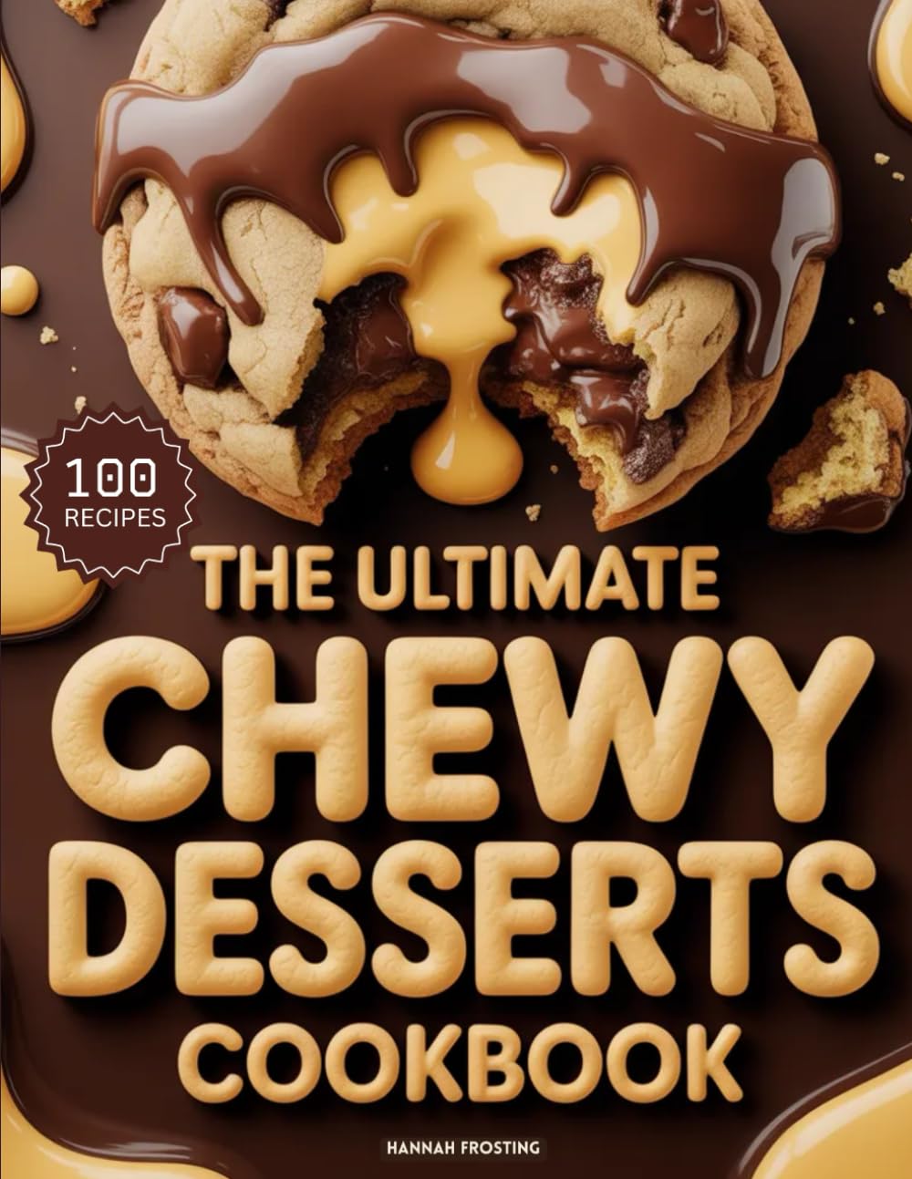 The Ultimate Chewy Desserts Cookbook: Delicious Homemade Chewy Desserts Recipes for Every Skill Level (The Ultimate Dessert Collection)