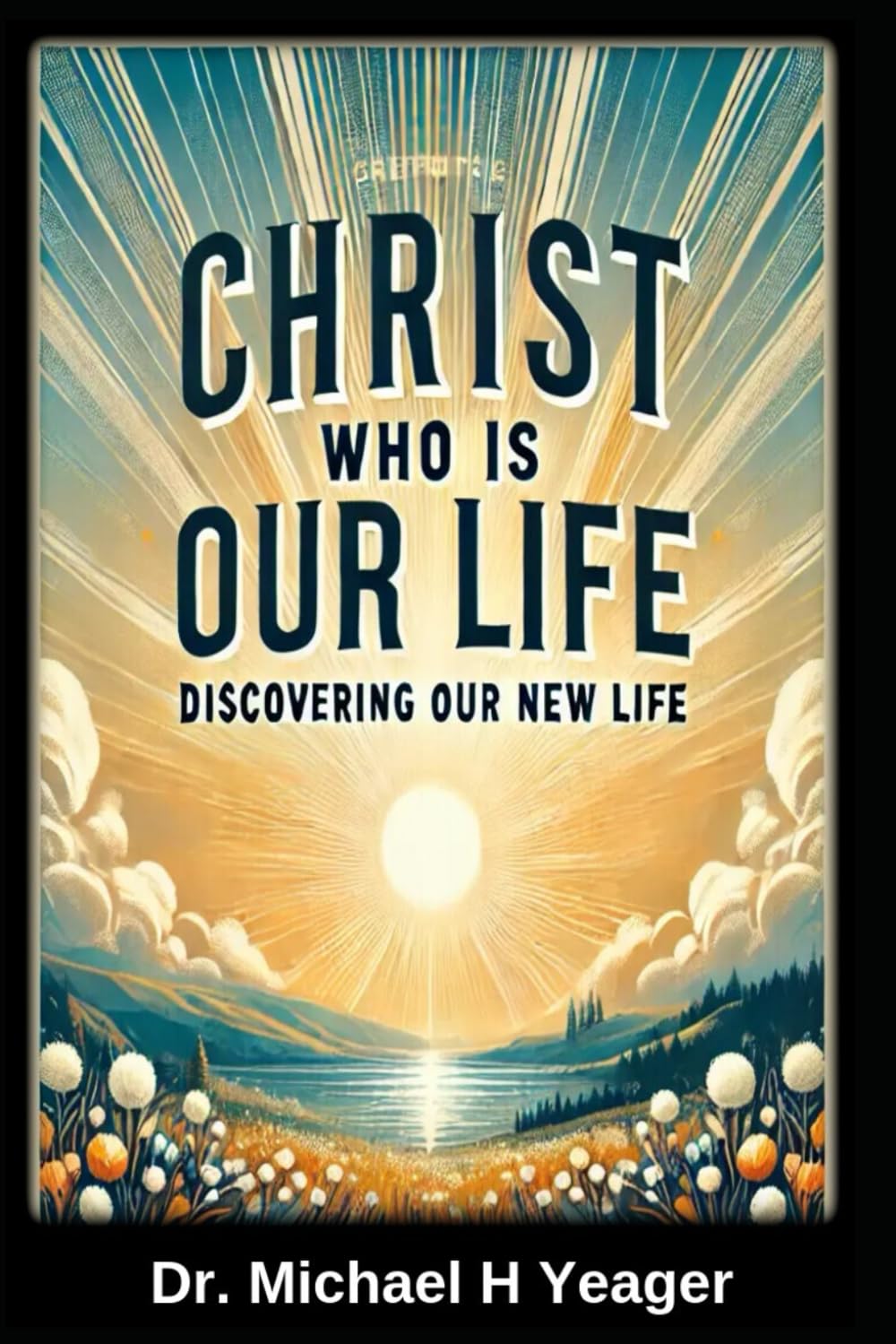 CHRIST WHO IS OUR LIFE: Discovering Our New Life