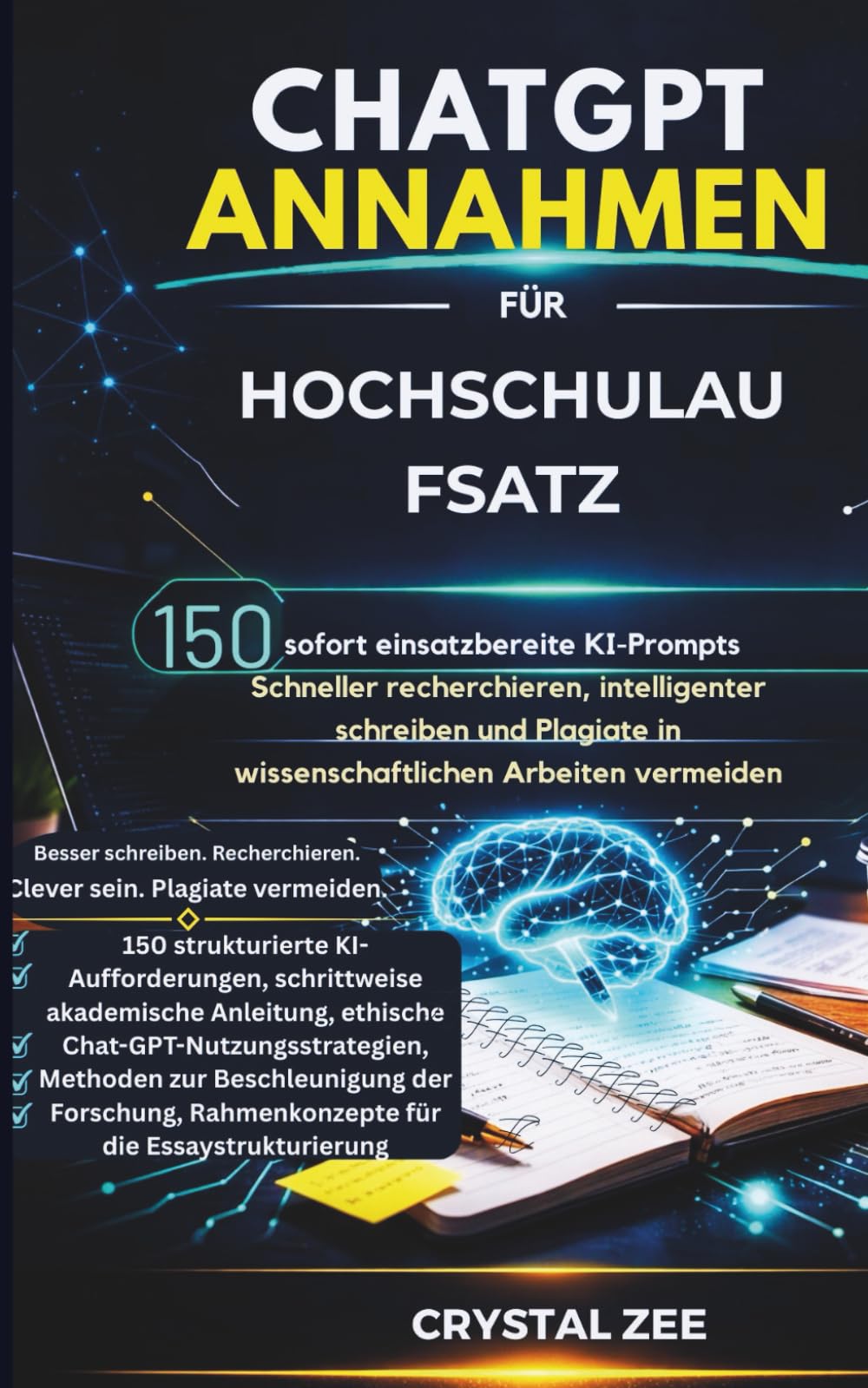 CHATGPT-PROMPTS FÜR COLLEGE-AUFSÄTZE: 150 sofort einsetzbare KI-Prompts, um schneller zu recherchieren, intelligenter zu schreiben und Plagiate in wissenschaftlichen Arbeiten zu vermeiden