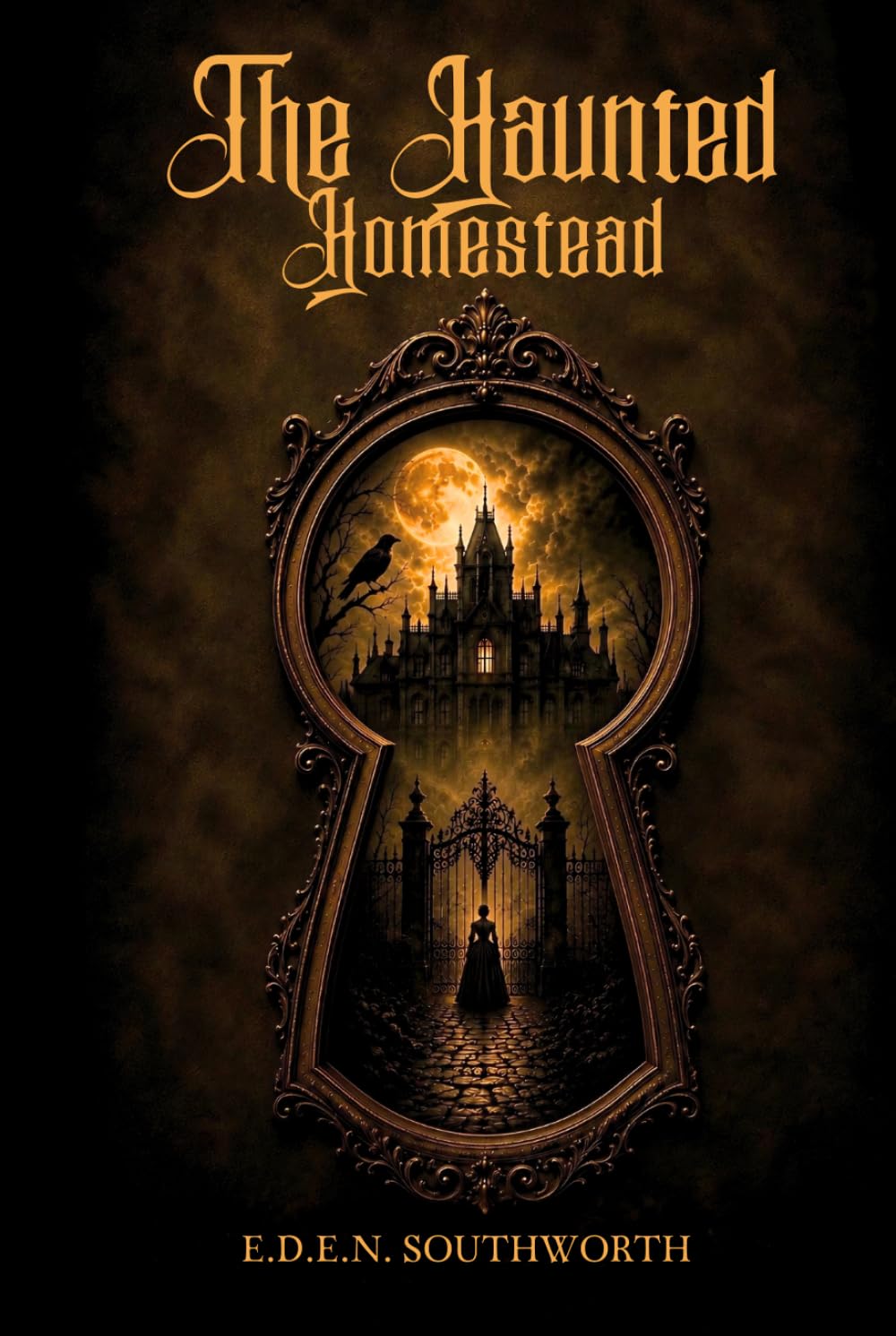 The Haunted Homestead A Novel : A Gothic Mystery Novel of Secrets, Inheritance, and Victorian Suspense: Illustrated Edition