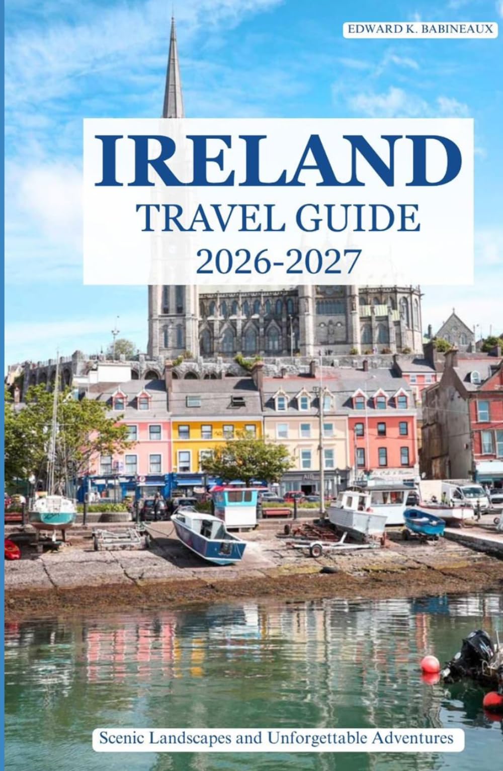 IRELAND TRAVEL GUIDE 2026-2027: Scenic Landscapes and Unforgettable Adventures