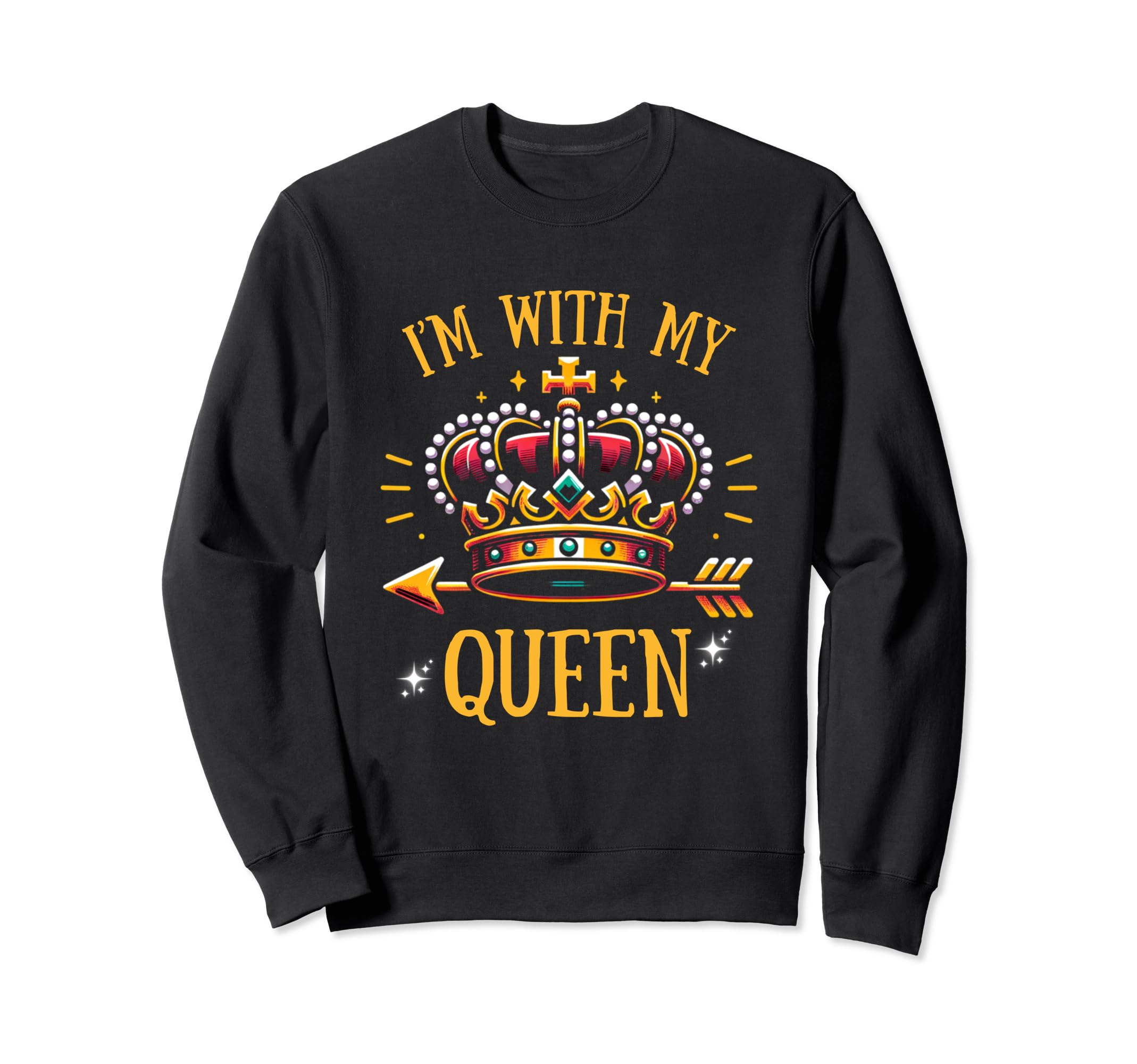 Matching QUEEN KING Couple shirts, I'M WITH MY QUEEN Sweatshirt