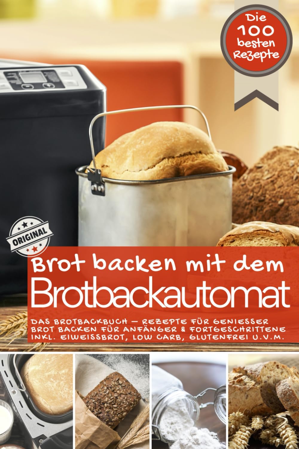 Brot backen mit dem Brotbackautomat DAS ORIGINAL: Das Brotbackbuch - Rezepte für Genießer - Brot backen für Anfänger & Fortgeschrittene inkl. Eiweißbrot, Low Carb, glutenfrei u.v.m.