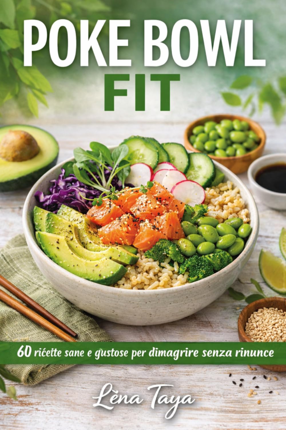 POKE BOWL FIT: 60 ricette sane e gustose per dimagrire senza rinunce ogni giorno.