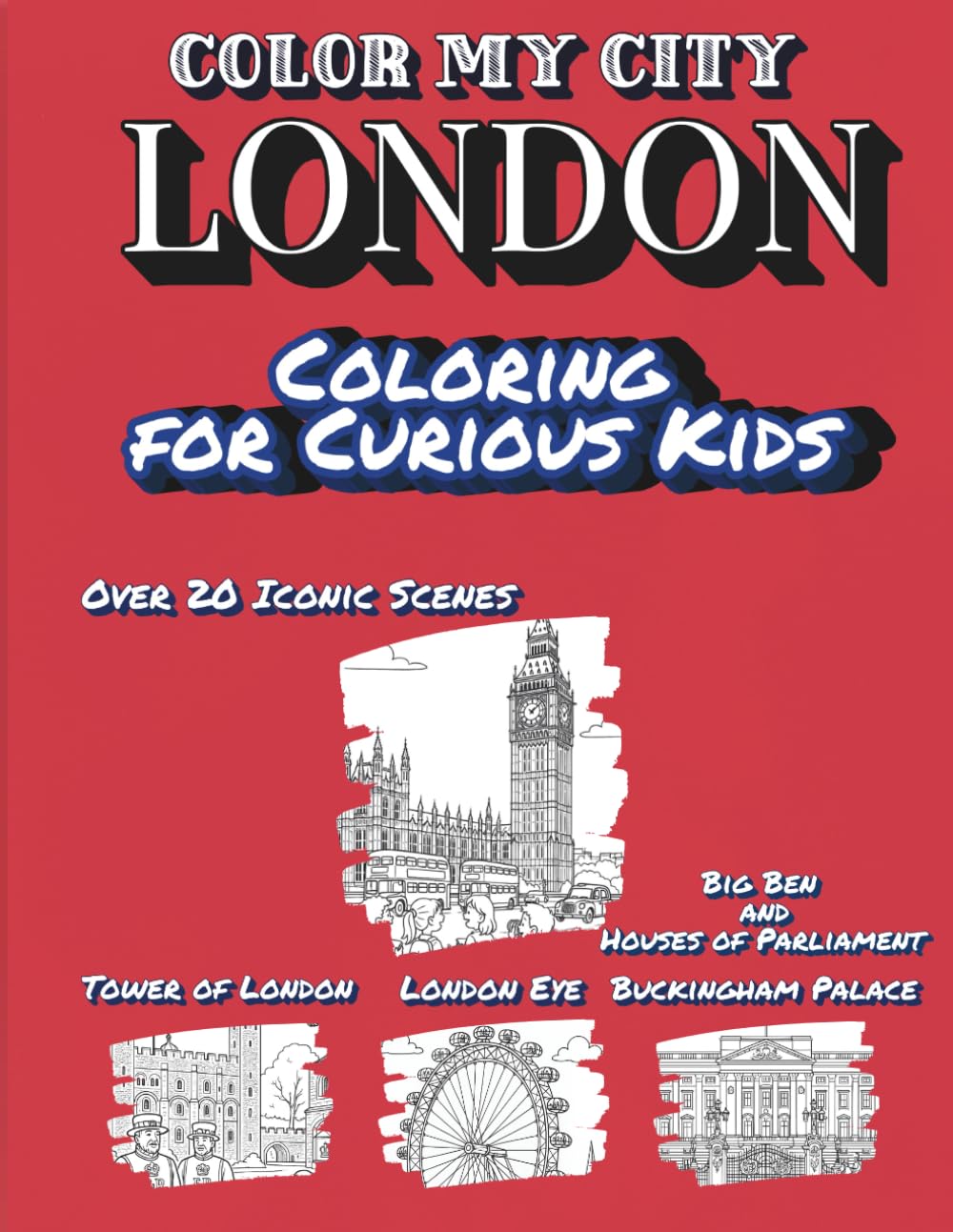 Color My City : LONDON | Coloring for Curious Kids: Learn, Discover & Color LONDON's Famous Landmarks | Educational Coloring Book with Fun Facts for Kids Ages 7-12 ( Color My City Series)