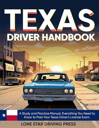 Texas Driver Handbook: A Study and Practice Manual. Everything You Need to Know to Pass Your Texas Driver’s License Exam.