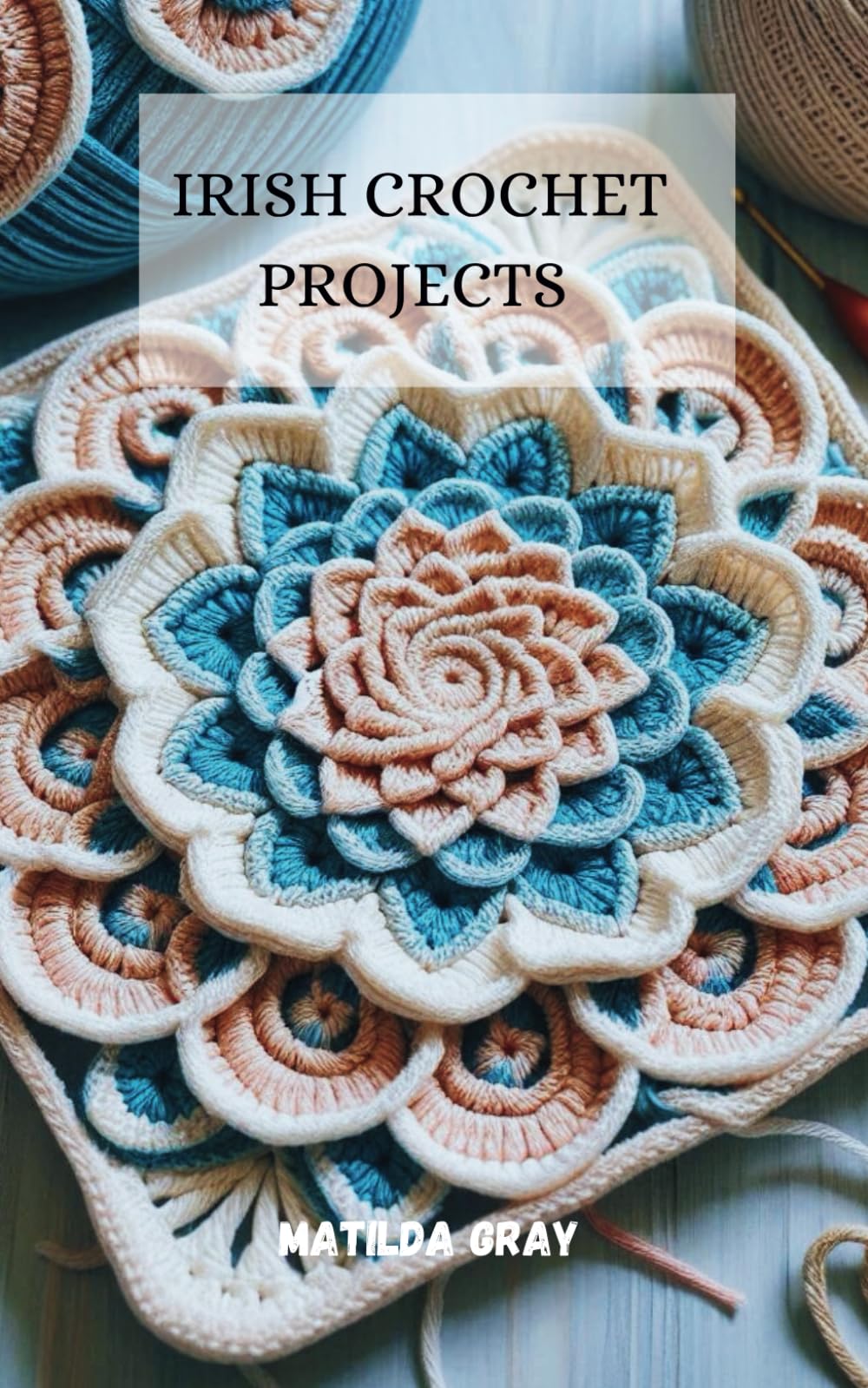 Irish Crochet Project: For Beginners, Intermediate & Advanced Learners