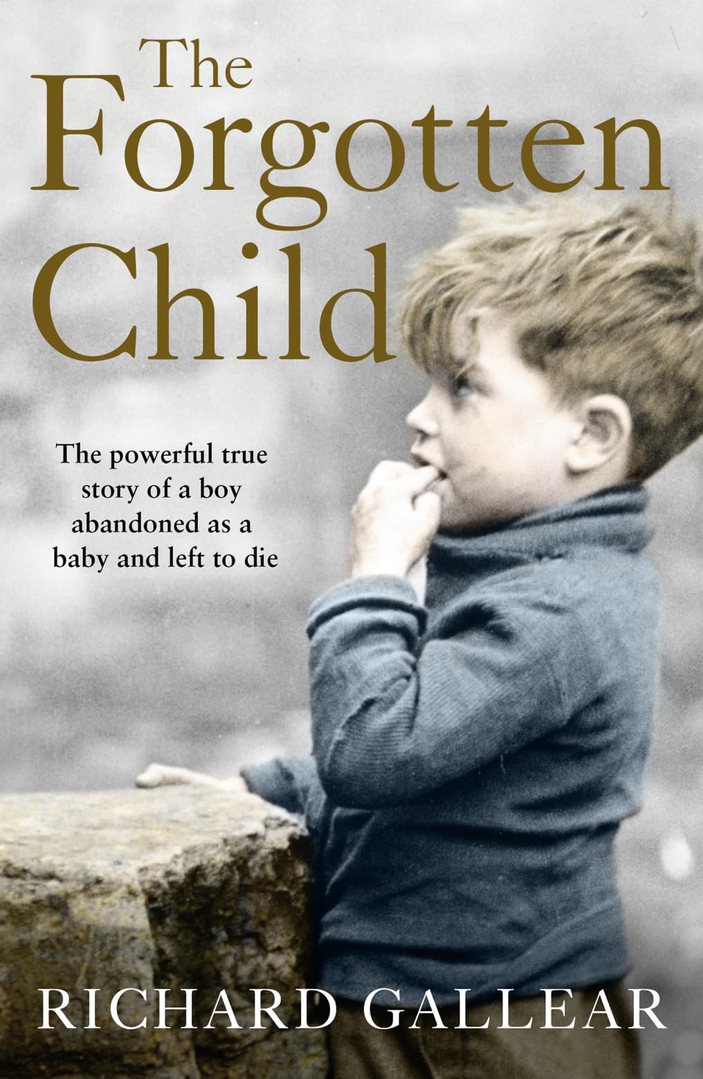 The Forgotten Child: The Powerful True Story of a Boy Abandoned As a Baby and Left to Die
