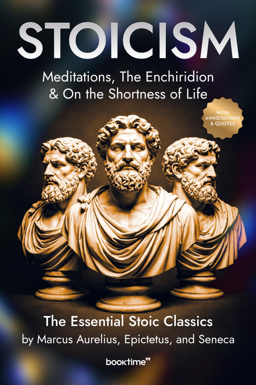 Stoicism: Meditations, The Enchiridion & On the Shortness of Life: The Essential Stoic Classics by Marcus Aurelius, Epictetus, and Seneca