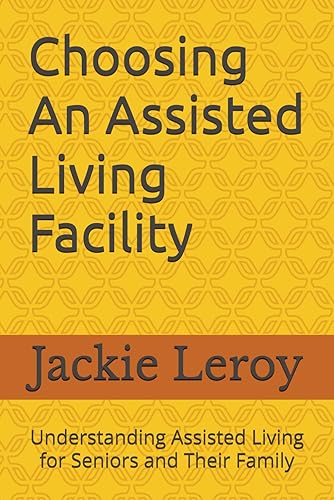 Choosing An Assisted Living Facility:: Understanding Assisted Living For Seniors And Their Family