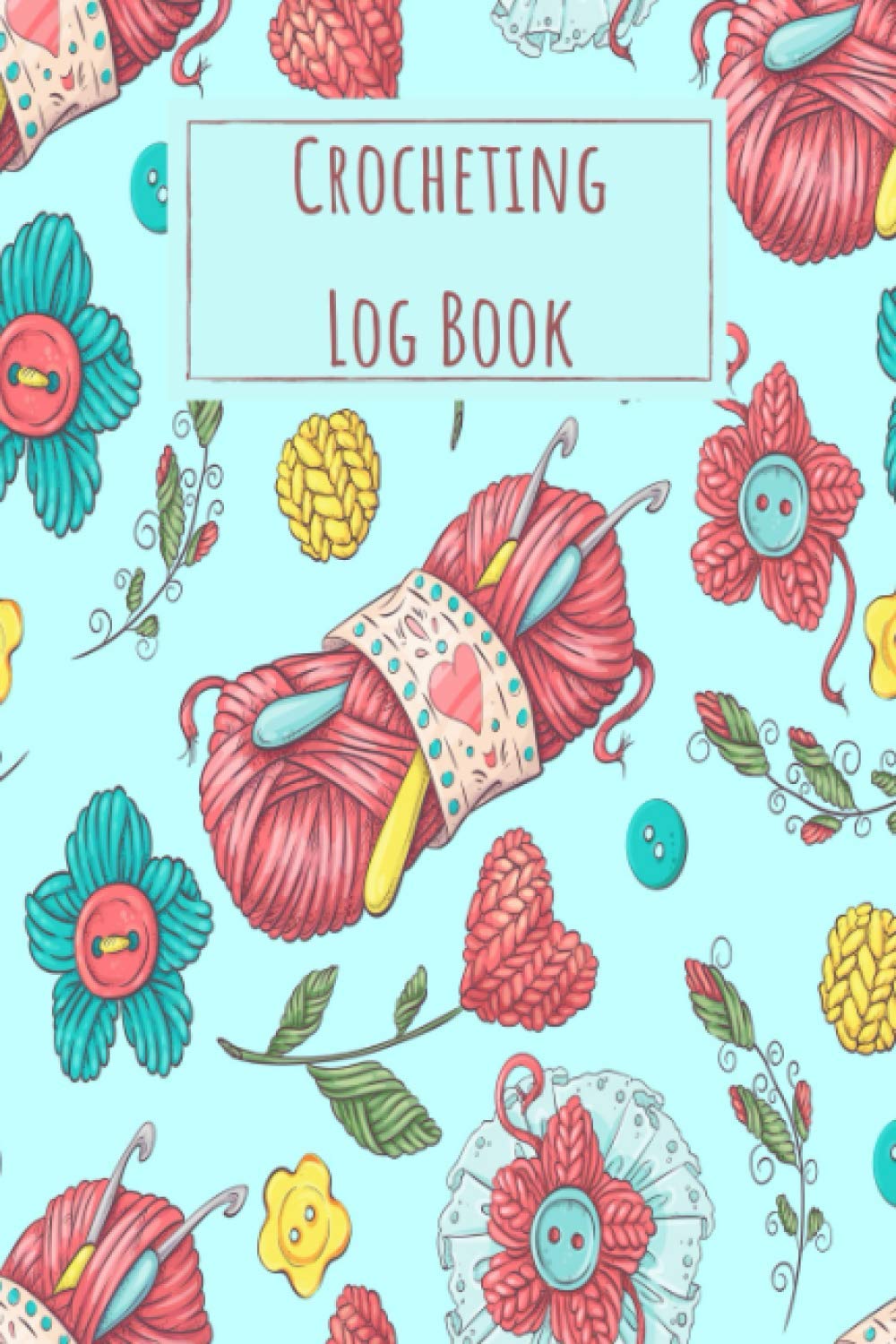 Crocheting Log Book: Crocheting Project Planner Notebook & Crocheters Journal - Keep Track of Patterns, Yarns, Hooks, & Designs - Crochet Gifts for Crochet Lovers Women Men Kids