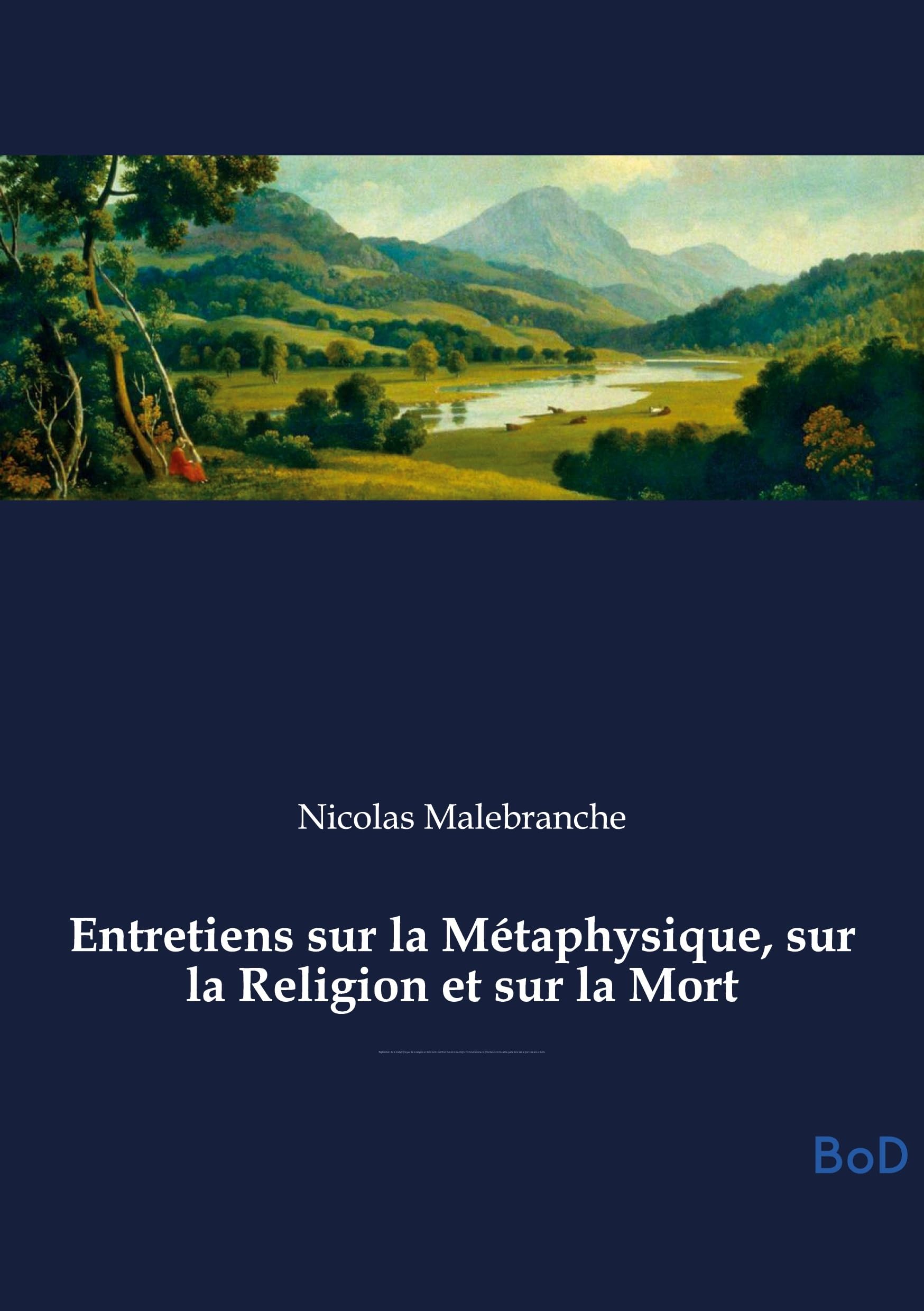 Entretiens sur la Métaphysique, sur la Religion et sur la Mort: Exploration de la métaphysique, de la religion et de la mort, abordant l'union ... quête de la vérité par la raison et la foi.