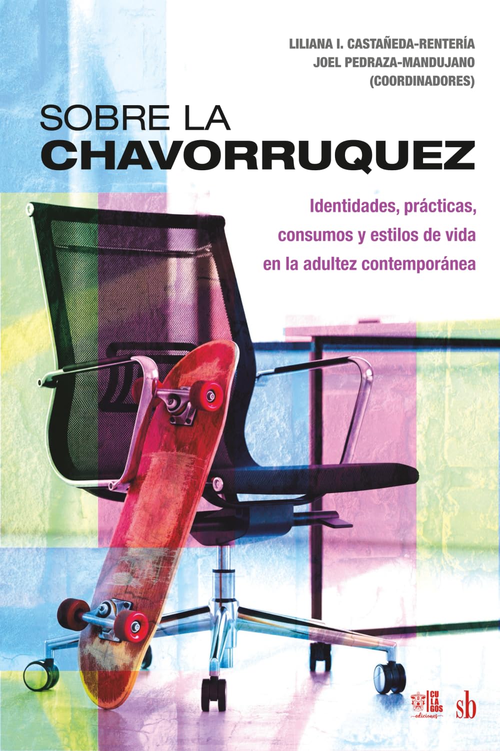 Sobre la Chavorruquez: Identidades, prácticas, consumos y estilos de vida en la adultez contemporánea