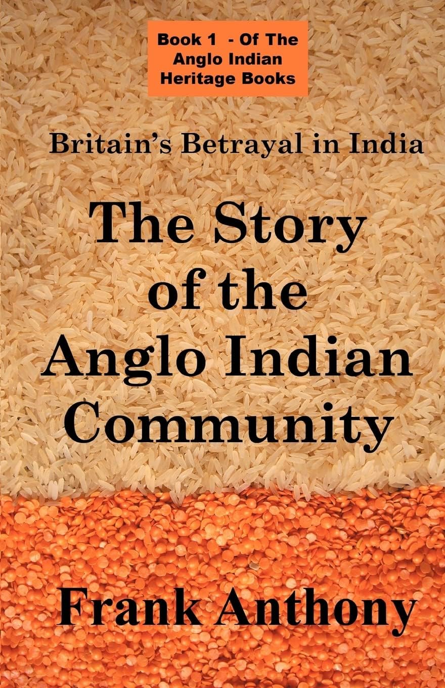 Britain's Betrayal in India: The Story of the Anglo Indian Community (Anglo Indian Heritage) Paperback – April 13, 2007