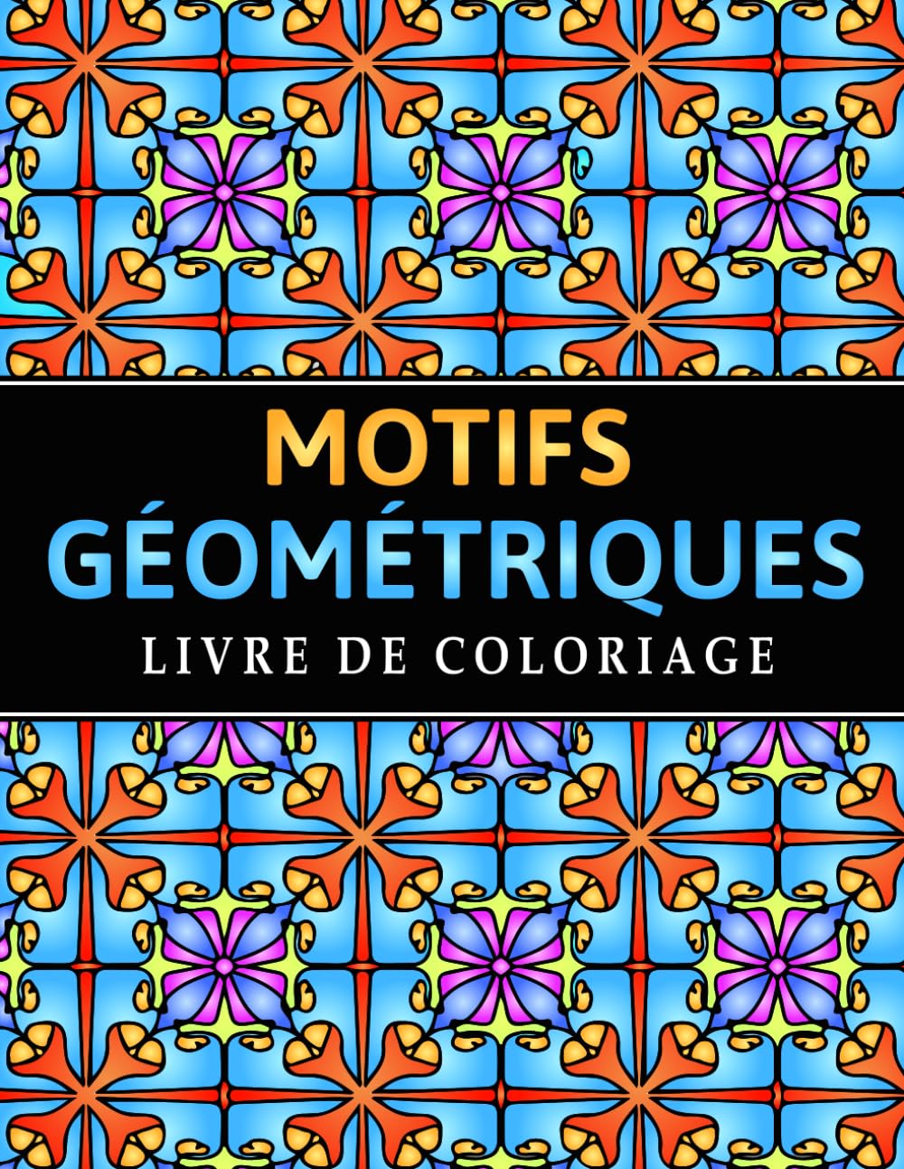 Motifs Géométriques Livre de coloriage: 50 Designs Complexes pour la Détente, la Créativité et la Pleine Conscience
