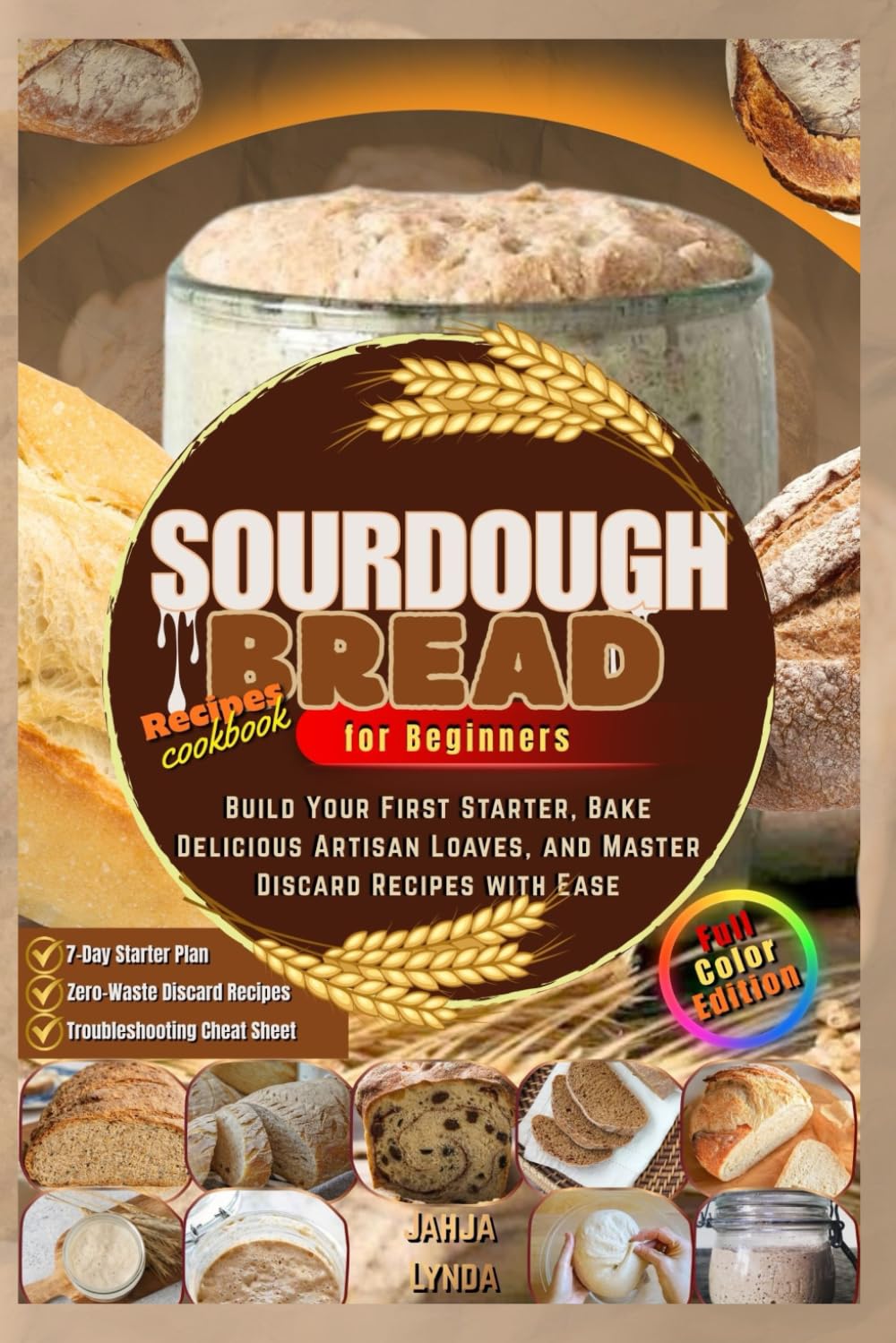 SOURDOUGH BREAD for Beginners: Build Your First Starter Bake Delicious Artisan Loaves and Master Discard Recipes with Ease