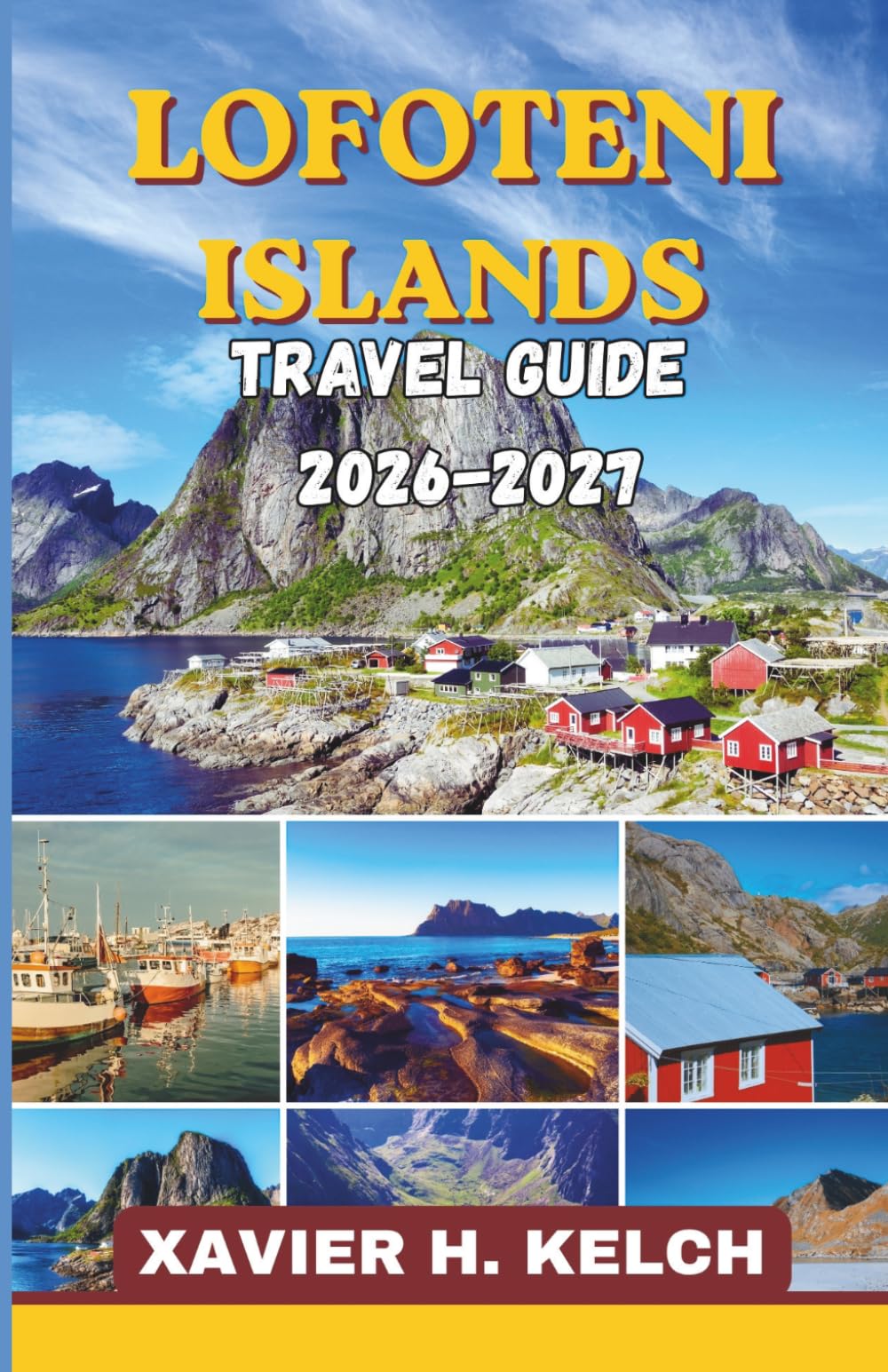LOFOTEN ISLANDS TRAVEL GUIDE 2026-2027: An Essential Journey Through Northern Lights, Midnight Sun, Scenic Routes, Hidden Gems, and Practical Arctic Planning