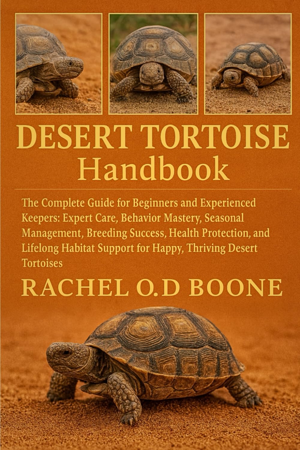 DESERT TORTOISE HANDBOOK: The Complete Guide for Beginners and Experienced Keepers: Expert Care, Behavior Mastery, Seasonal Management, Breeding ... Support for Happy, Thriving Desert Tortoises