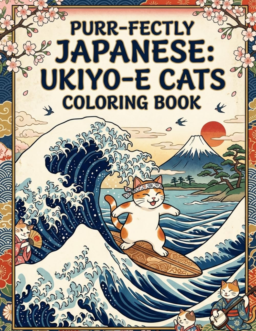 Purr-fectly Japanese : Ukiyo-e Cats Coloring Book: 50 Funny & Cute Kitten Designs Inspired by Traditional Woodblock Prints for Stress Relief and Relaxation