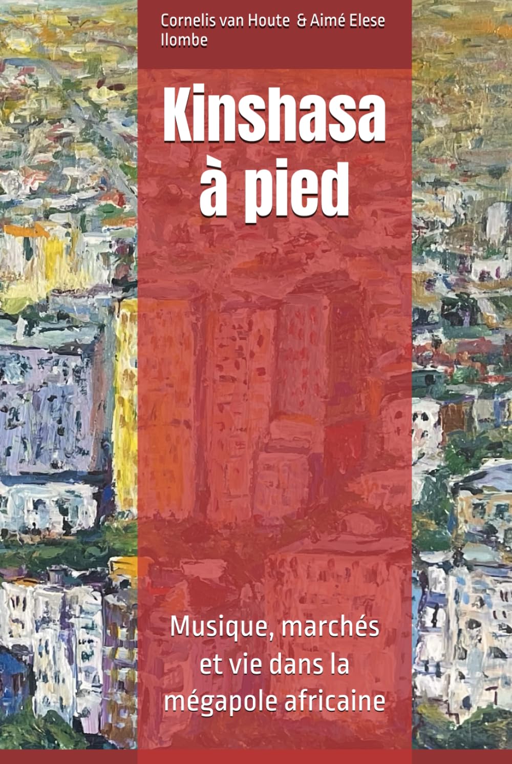Kinshasa à pied: Musique, marchés et vie dans la mégapole africaine (Congo Chronicles Series)
