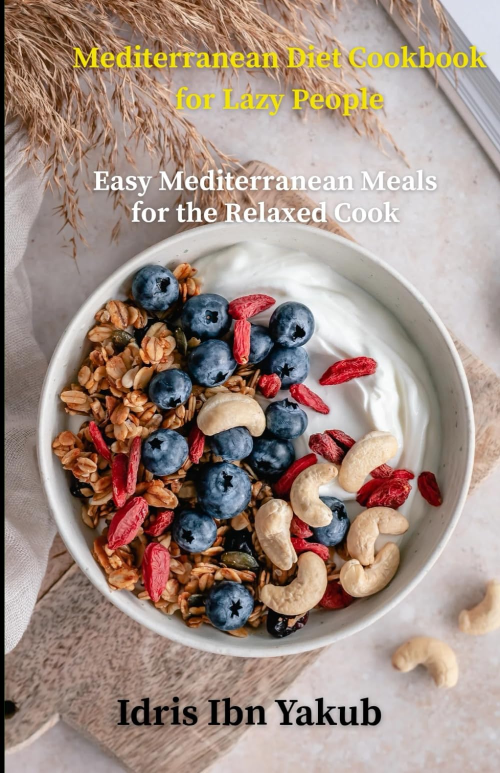 Mediterranean Diet Cookbook for Lazy People: Easy Mediterranean Meals for the Relaxed Cook