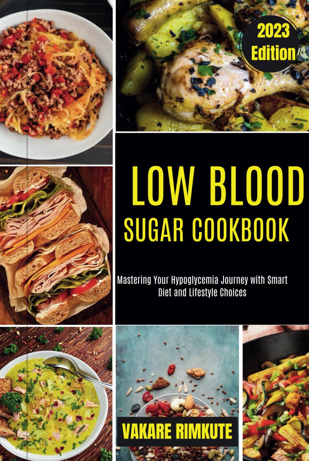 LOW BLOOD SUGAR COOKBOOK 2023 EDITION: Mastering Your Hypoglycemia Journey with Smart Diet and Lifestyle Choices