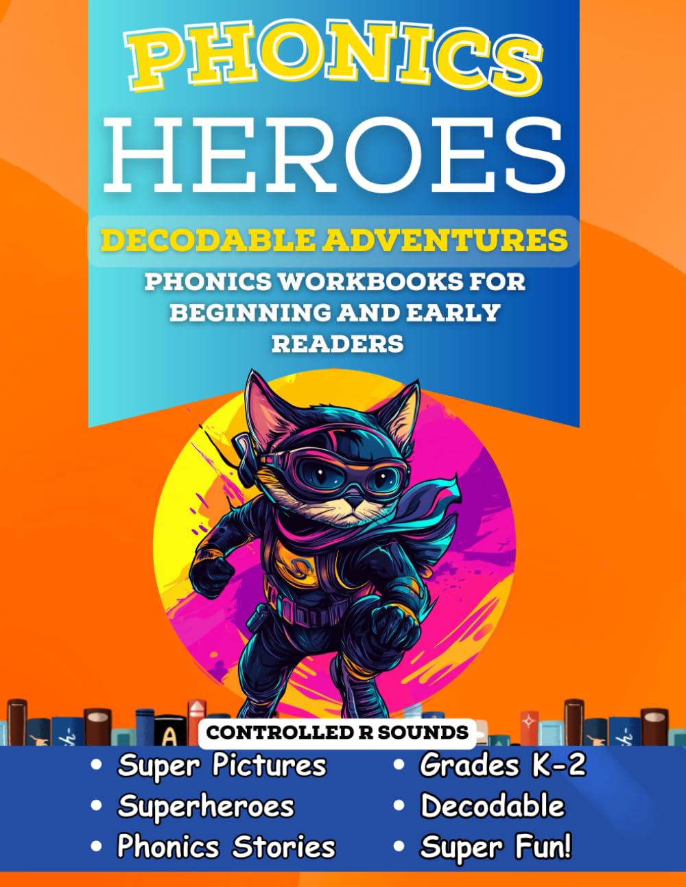 Phonics Heroes Decodable Adventures: Phonics Workbook for Beginning and Early Readers in Grades K-2 for Controlled R Sounds (Phonics Heroes Decodable Books)