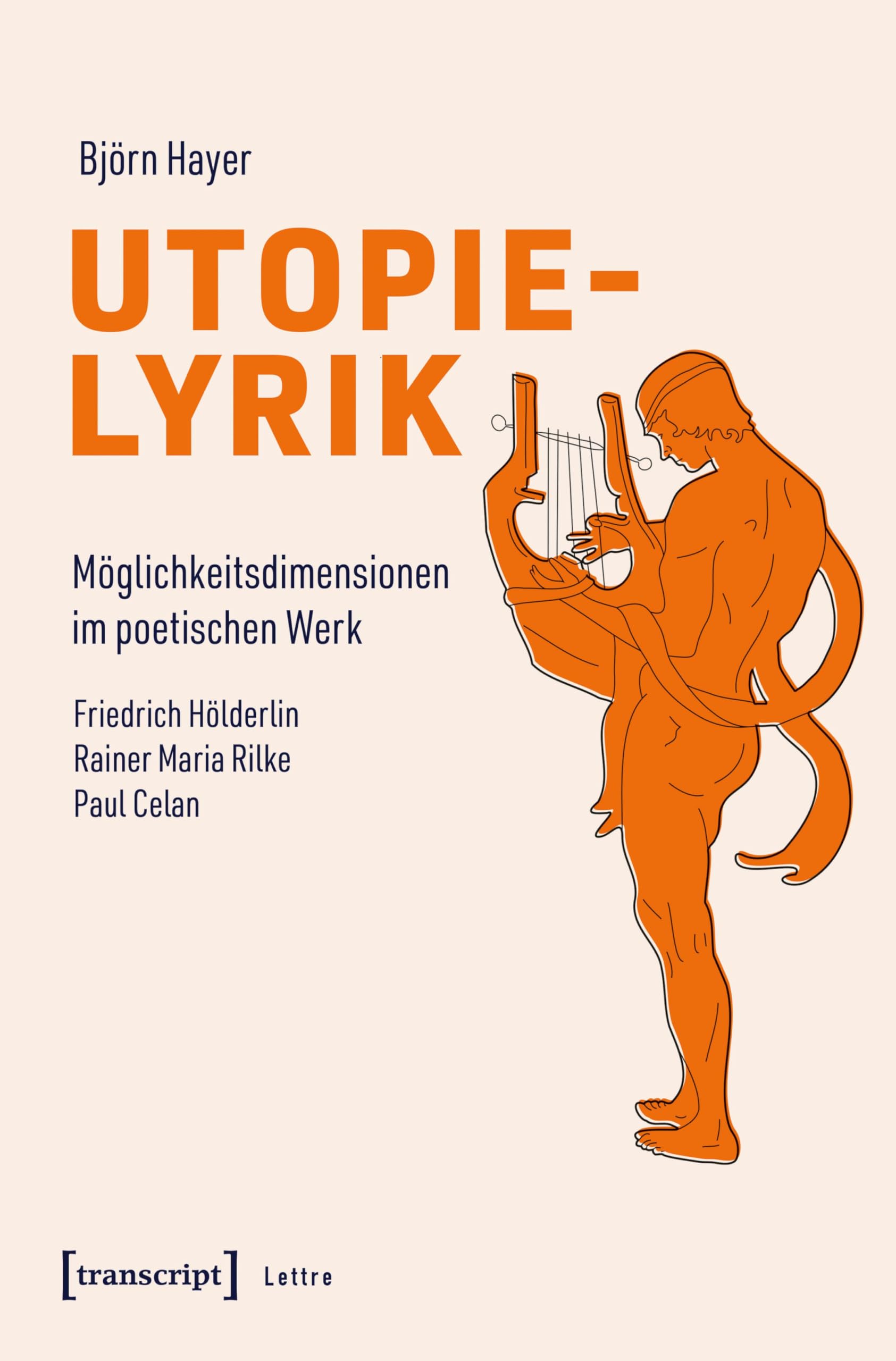 Utopielyrik: Möglichkeitsdimensionen im poetischen Werk. Friedrich Hölderlin – Rainer Maria Rilke – Paul Celan (Lettre)