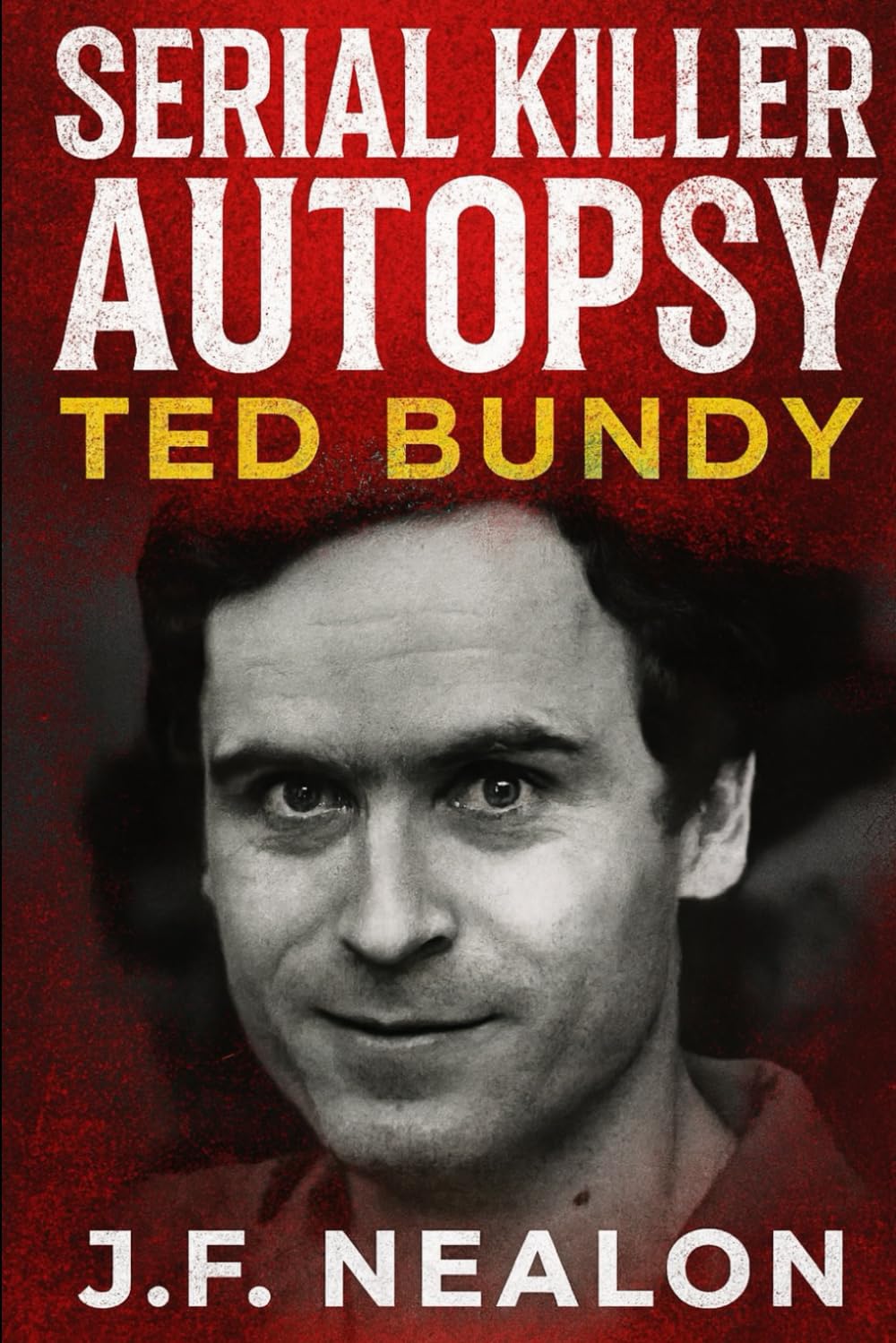 Serial Killer Autopsy: Ted Bundy, The Charismatic Killer