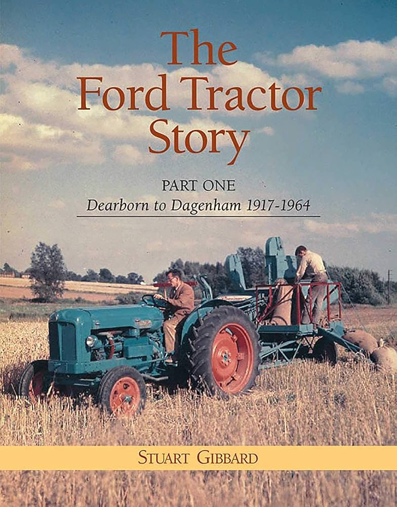 洋書 The Ford Tractor Story part 1 1917-1964 The Ford Tractor Story: Part 1: Dearborn to Dagenham 1917-64
