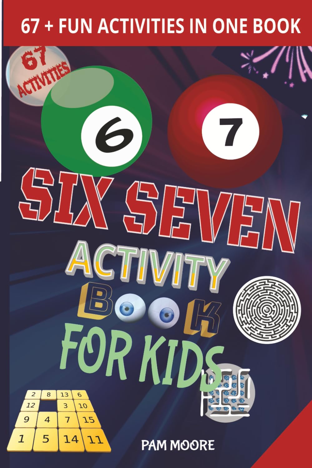 THE BEST 67, SIX-SEVEN, FUN FACTS BOOK FOR KIDS: Fun Activities, 67 Facts, Games & Puzzles Inspired by the Viral “Six-Seven” Meme — Screen-Free Learning & Laughs