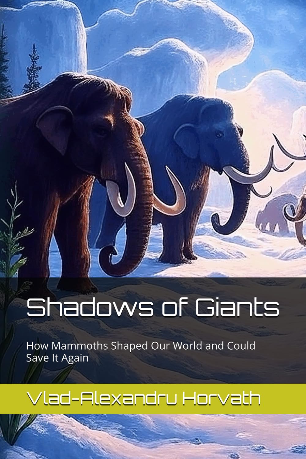Shadows of Giants: How Mammoths Shaped Our World and Could Save It Again