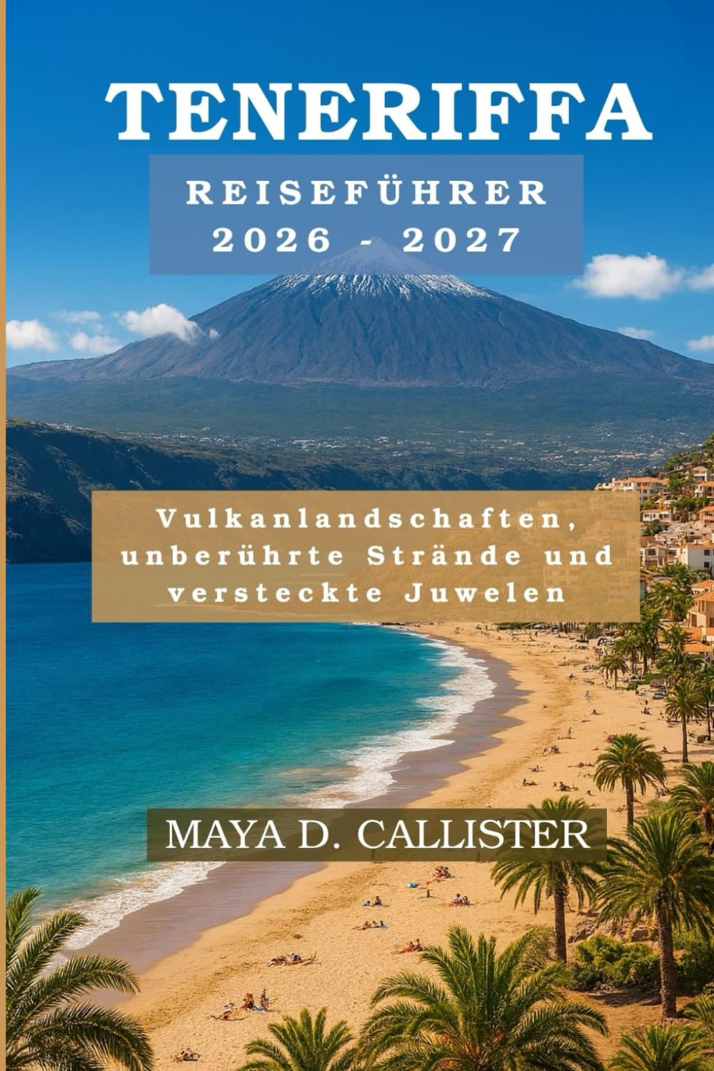 Teneriffa Reiseführer 2026-2027: Vulkanlandschaften, unberührte Strände und versteckte Juwelen
