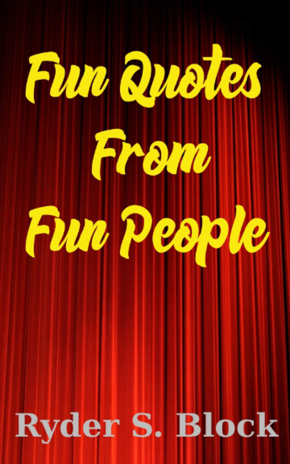 Fun Quotes from Fun People: 100's of quotes from 30 of the world's funniest celebrities